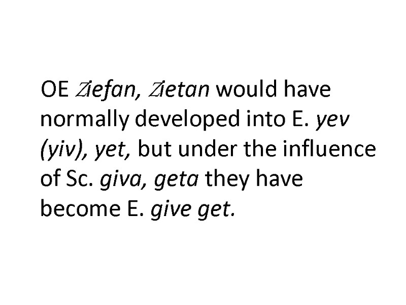 OE Ziefan, Zietan would have normally developed into E. yev (yiv), yet, but under